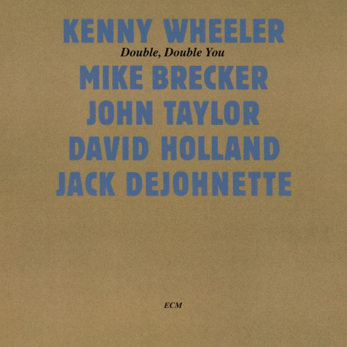 WHEELER, KENNY / MIKE BRECKER / JOHN TAYLOR / DAVID HOLLAND / JACK DEJOHNETTE - DOUBLE, DOUBLE YOUWHEELER, KENNY - MIKE BRECKER - JOHN TAYLOR - DAVID HOLLAND - JACK DEJOHNETTE - DOUBLE, DOUBLE YOU.jpg